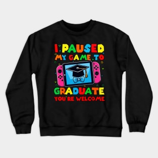 I Paused My Game To Graduate - Graduation for Boys, Men, Women, and Girls - Gamer Crewneck Sweatshirt